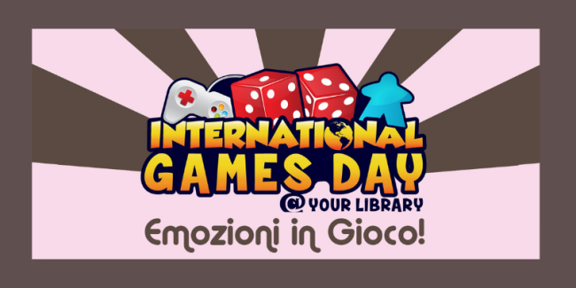 Internazional games week @your library - Emozioni in gioco!