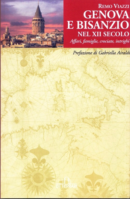 Genova e Bisanzio nel XII secolo. Affari, famiglie, crociate, intrighi