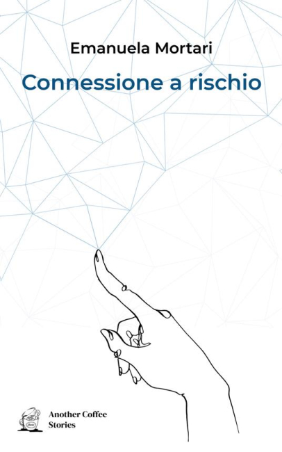 Presentazione del libro "Connessione a rischio" di Emanuela Mortari, Another Coffee Stories, 2021